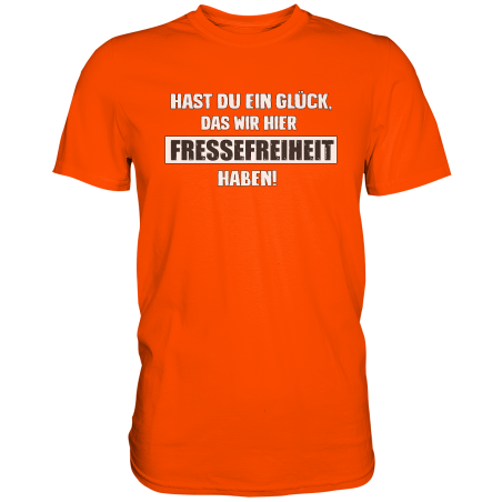 Hast du Glück das wir Fressefreiheit haben Spruch Geschenk Fun Herren T-Shirt Funshirt