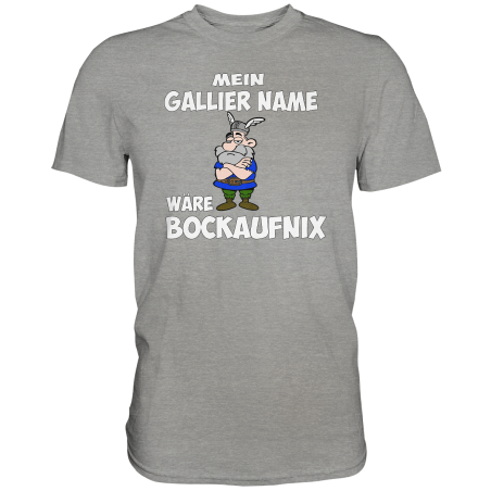 Mein Gallier Name wäre Bockaufnix Spruch Fun Herren T-Shirt Funshirt