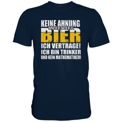 Keine Ahnung wieviel Bier ich Vertrage bin Trinker kein Mathematiker Fun Herren T-Shirt Funshirt