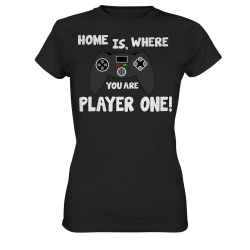 Home is, where you are Player one Spielen Zocken Spruch Fun Damen T-Shirt Funshirt