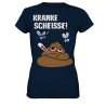 Kranke Scheisse Geschenk Spruch Spass Fun Damen T-Shirt Funshirt