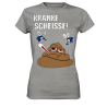 Kranke Scheisse Geschenk Spruch Spass Fun Damen T-Shirt Funshirt