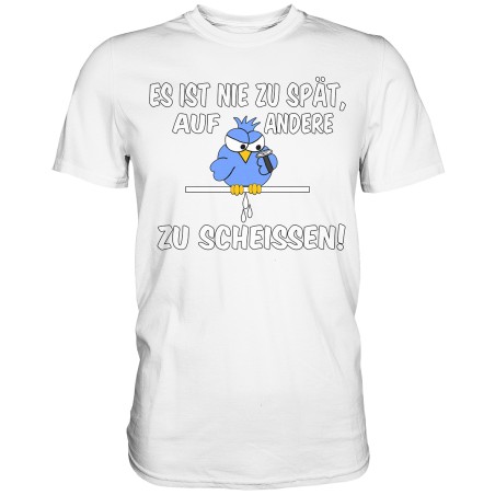 Nie zu Spät auf andere zu Scheissen Spruch Spass Fun Herren T-Shirt Funshirt