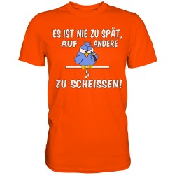 Nie zu Spät auf andere zu Scheissen Spruch Spass Fun Herren T-Shirt Funshirt